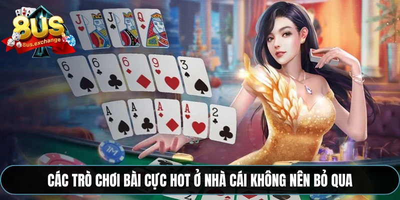Các trò chơi bài cực hot ở nhà cái không nên bỏ qua