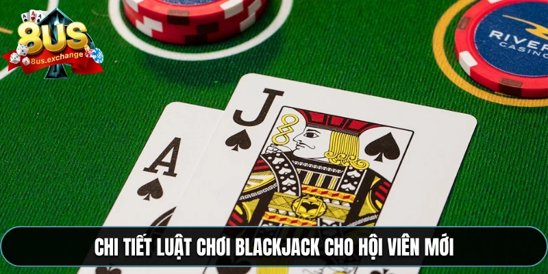 Chi tiết luật chơi Blackjack cho hội viên mới
