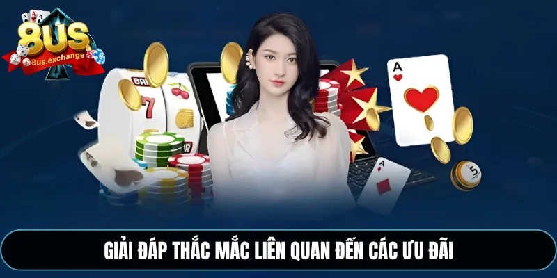 Giải đáp thắc mắc liên quan đến các ưu đãi