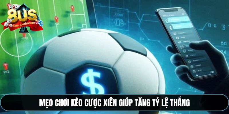 Mẹo chơi kèo cược xiên giúp tăng tỷ lệ thắng