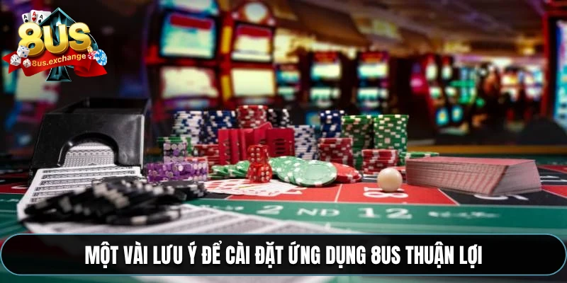 Một vài lưu ý để cài đặt ứng dụng 8US thuận lợi