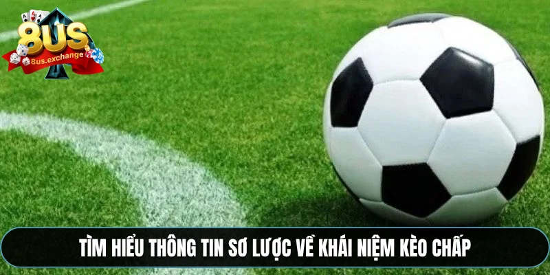 Tìm hiểu thông tin sơ lược về khái niệm kèo chấp