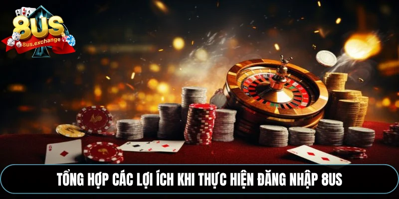 Tổng hợp các lợi ích khi thực hiện đăng nhập 8US