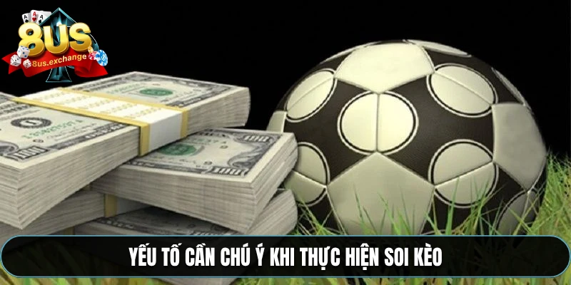 Yếu tố cần chú ý khi thực hiện soi kèo