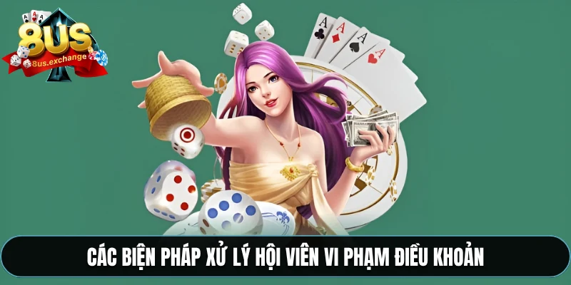 Các biện pháp xử lý hội viên vi phạm điều khoản
