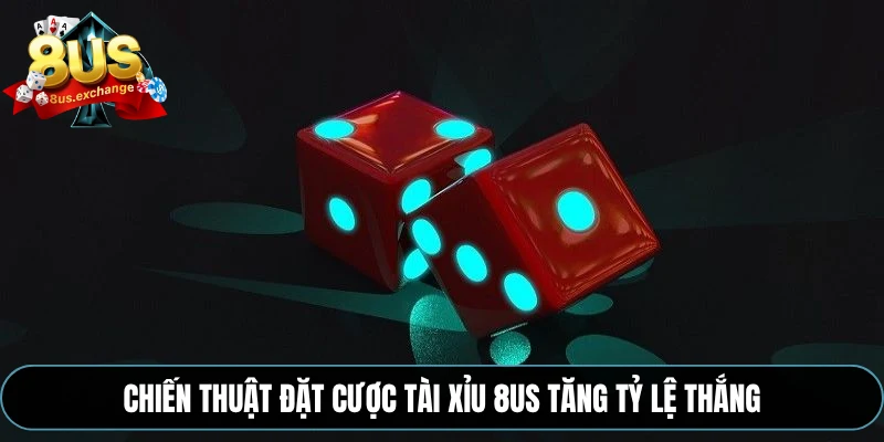 Chiến thuật đặt cược tài xỉu 8US tăng tỷ lệ thắng