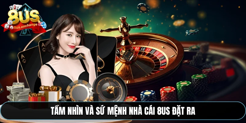 Tầm nhìn và sứ mệnh nhà cái 8US đặt ra