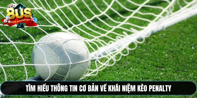 Tìm hiểu thông tin cơ bản về khái niệm kèo penalty