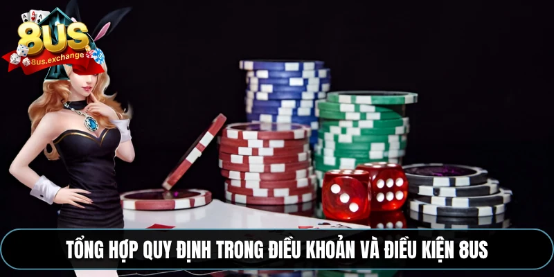 Tổng hợp quy định trong điều khoản và điều kiện 8US