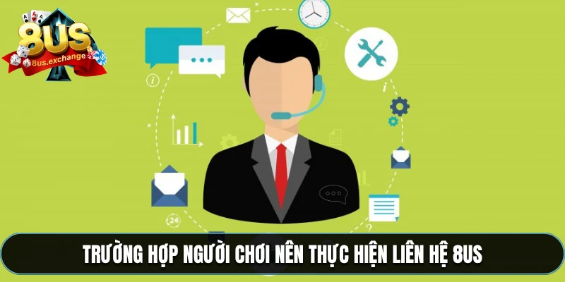 Trường hợp người chơi nên thực hiện liên hệ 8US
